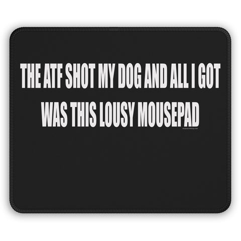 The ATF Shot My Dog and All I Got Was This Lousy Mousepad - Gaming Mousepad