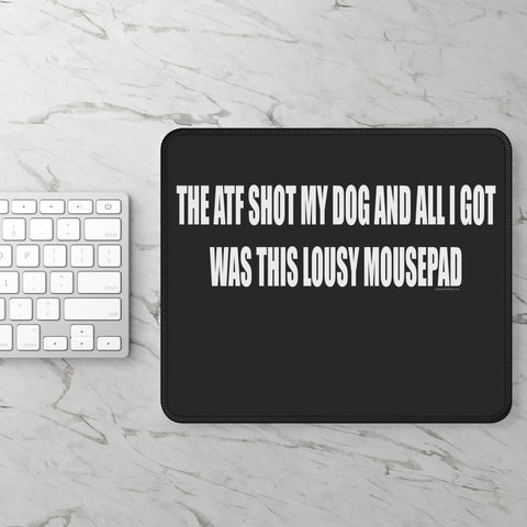 The ATF Shot My Dog and All I Got Was This Lousy Mousepad - Gaming Mousepad