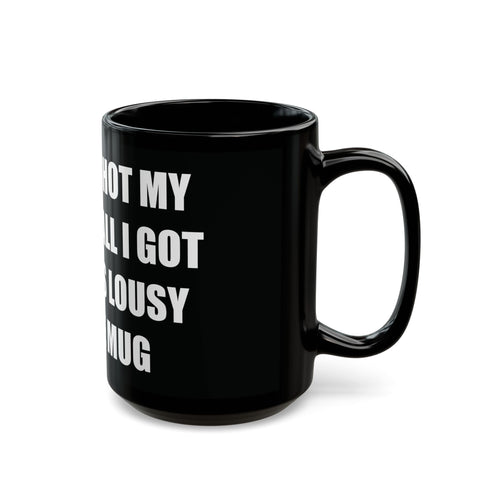 The ATF Shot My Dog and All I Got Was This Lousy Coffee Mug - Black Mug (11oz, 15oz)